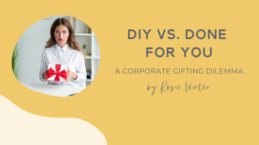 DIY vs. Done For You: A Corporate Gifting Dilemma
